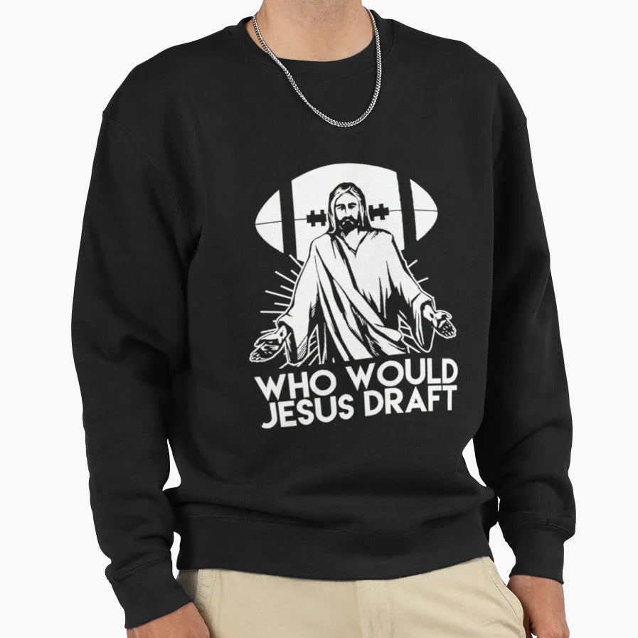 Who Would Jesus Draft Funny Sweatshirt - Fun Novelty Design for Adults
