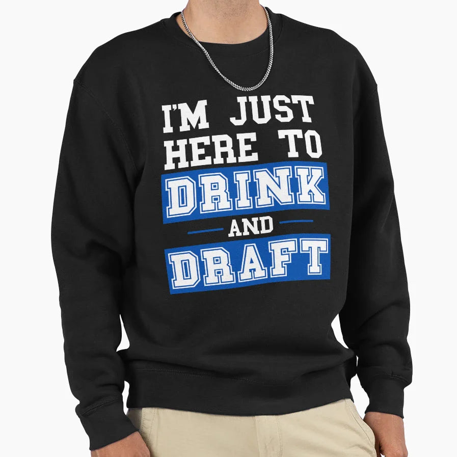 Im Just Here To Drink And Draft Sweatshirt - Unique Graphic for Adults