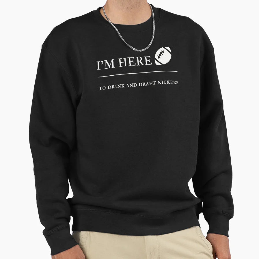 Im Here To Drink And Draft Kickers Sweatshirt - Streetwear Style Men Women