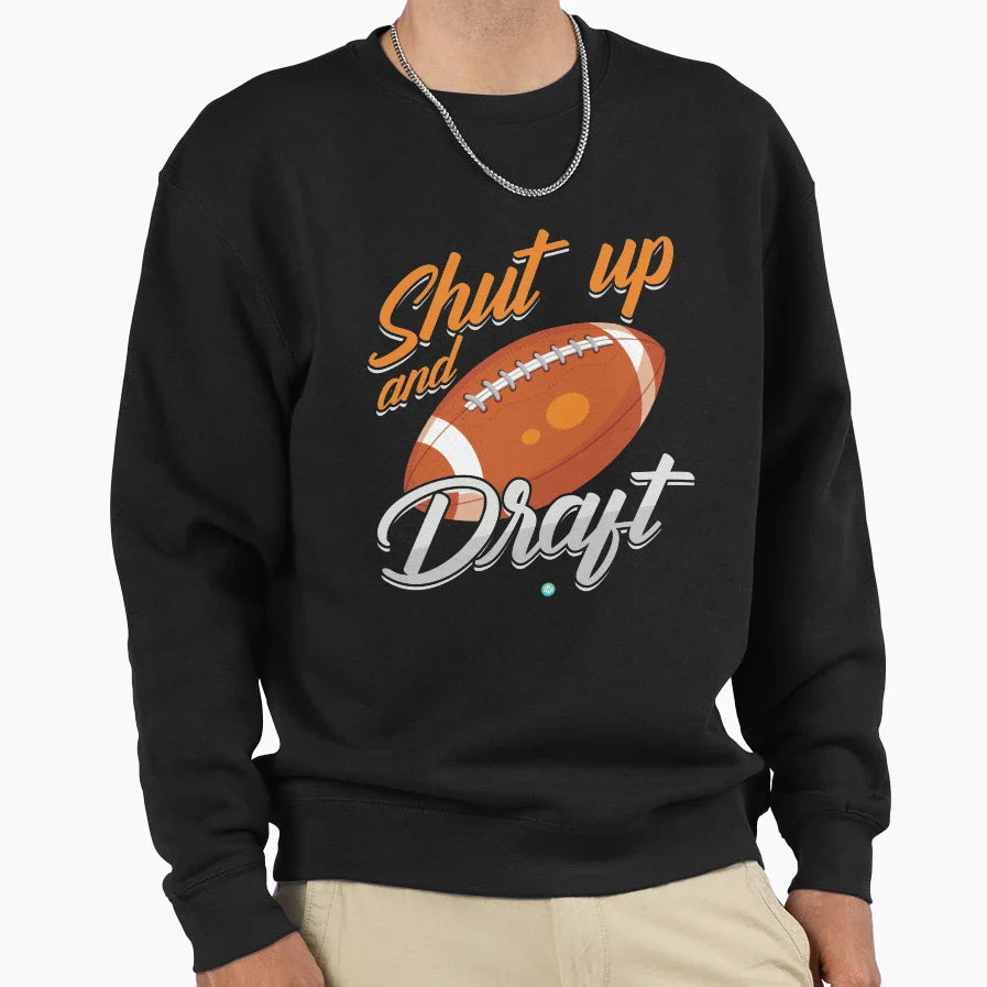 Shut Up And Draft Fantasy Sweatshirt - Casual Everyday Wear Unisex