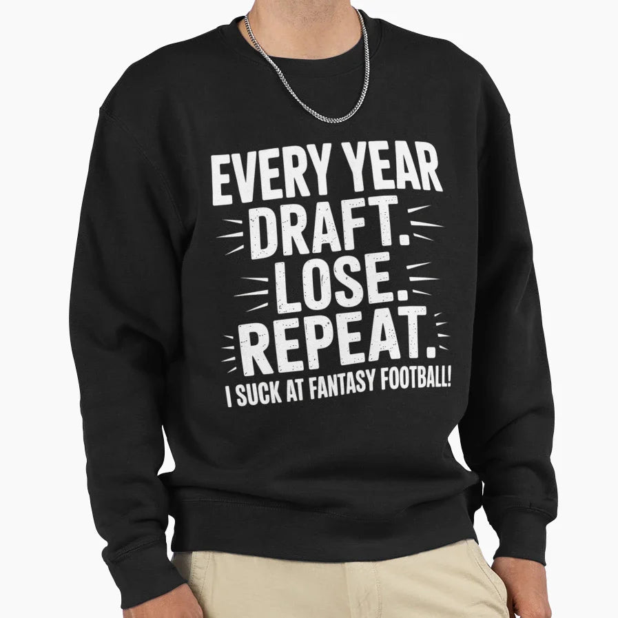 Draft Lose Repeat I Suck Fantasy Sweatshirt - Aesthetic Graphic Men Women