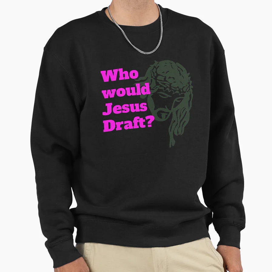 Who Would Jesus Draft Sweatshirt - Custom Art Print for Adults