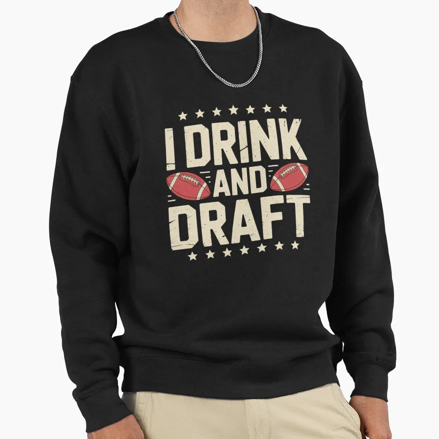 I Drink And Draft Funny Fantasy Sweatshirt - Streetwear Style for Adults