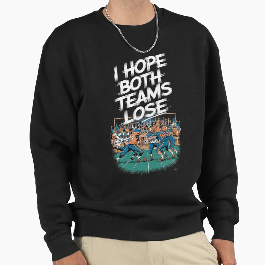 I Hope Both Teams Lose Funny American Sweatshirt - Graphic Print Unisex