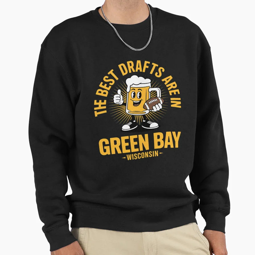 Best Drafts Are Green Bay Wisconsin Sweatshirt - Streetwear Style Unisex