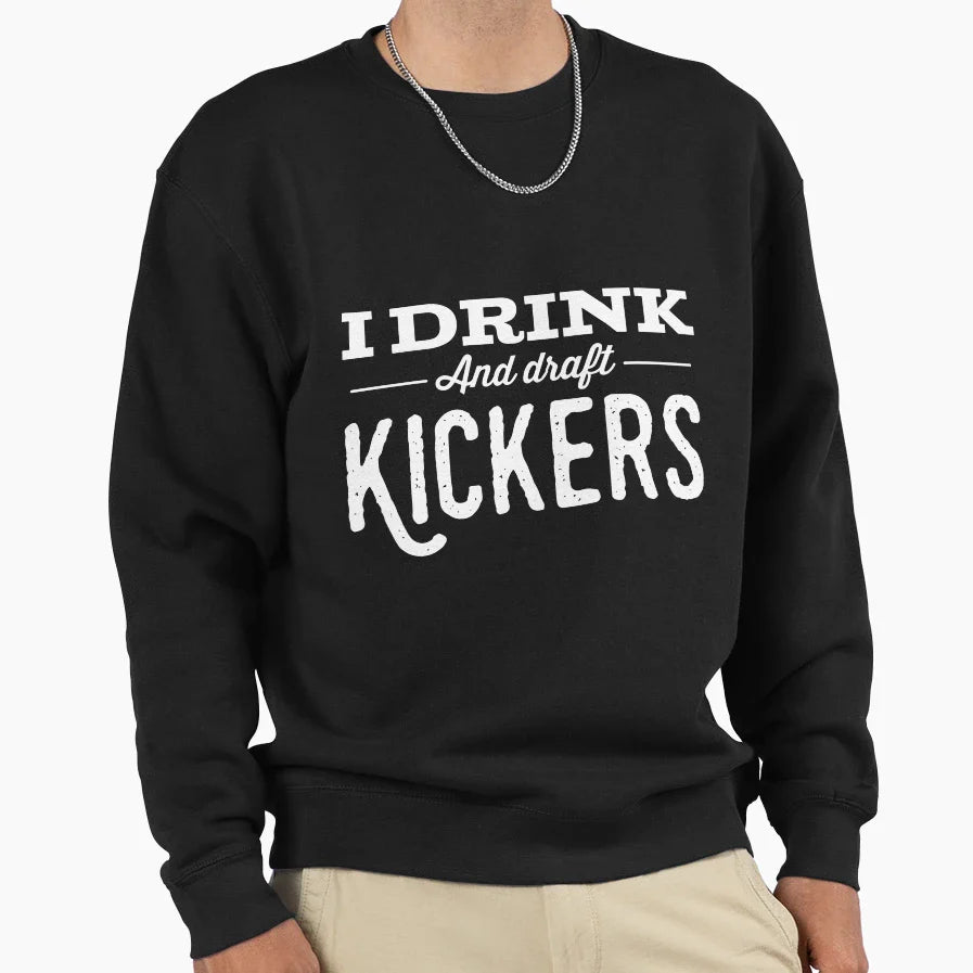 I Drink And Draft Kickers Again Sweatshirt - Aesthetic Graphic for Adults