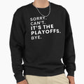 Sorry Cant Its Playoffs Bye Funny Hockey Sweatshirt - Unique Graphic Unisex