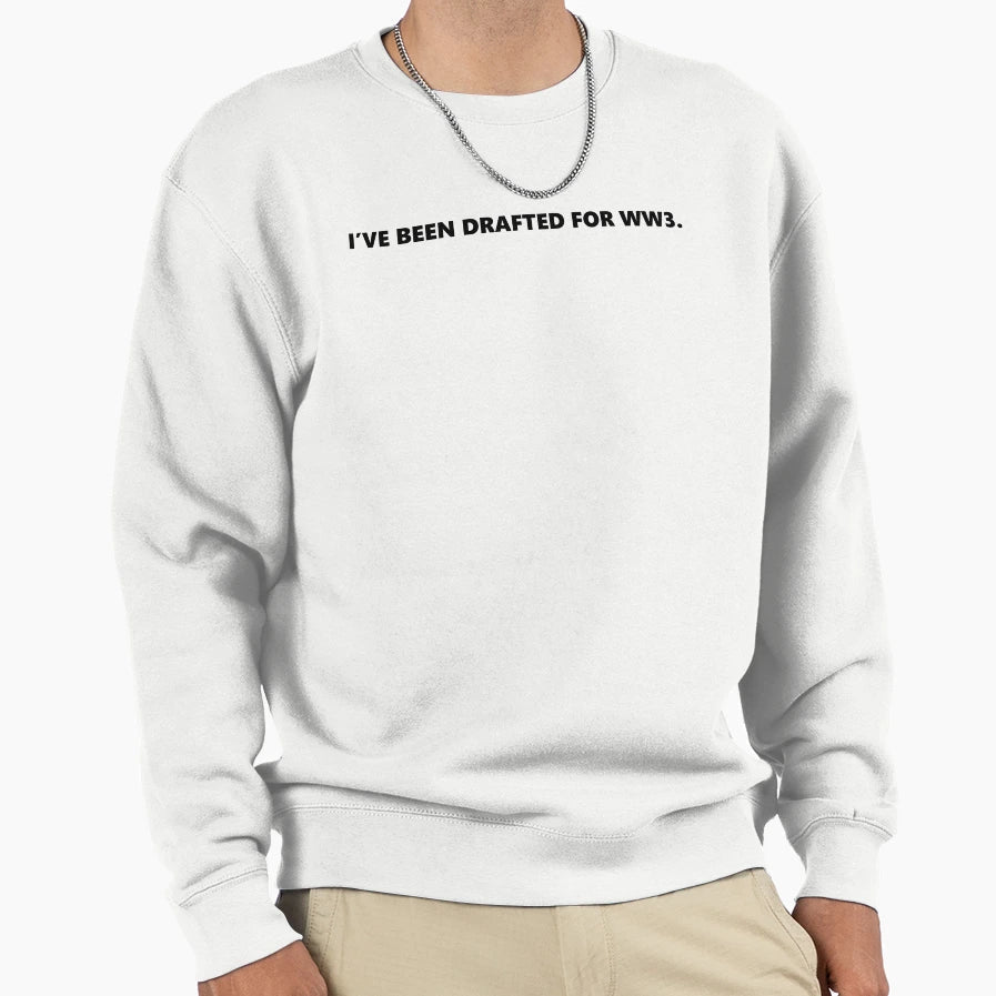 Ive Been Drafted Ww3 Sweatshirt - Graphic Print Unisex