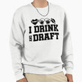 I Drink And Draft Sweatshirt - Unique Graphic Men Women