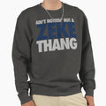 Aint Nothin But Zeke Thang Silver Sweatshirt - Aesthetic Graphic Unisex
