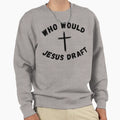 Who Would Jesus Draft Funny Fantasy Sweatshirt - Novelty Apparel Men Women