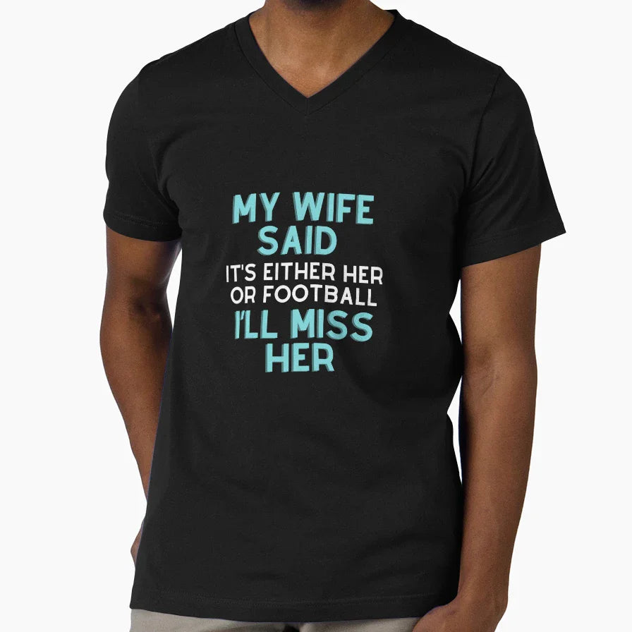 My Wife Said Its Either Her Or T-Shirt - Casual Everyday Wear Unisex