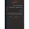 The Second Advent Manual: in Which the Objections to Calculating the Prophetic Times Are Considered; the Difficulties Connected With the Calcula - Paperback