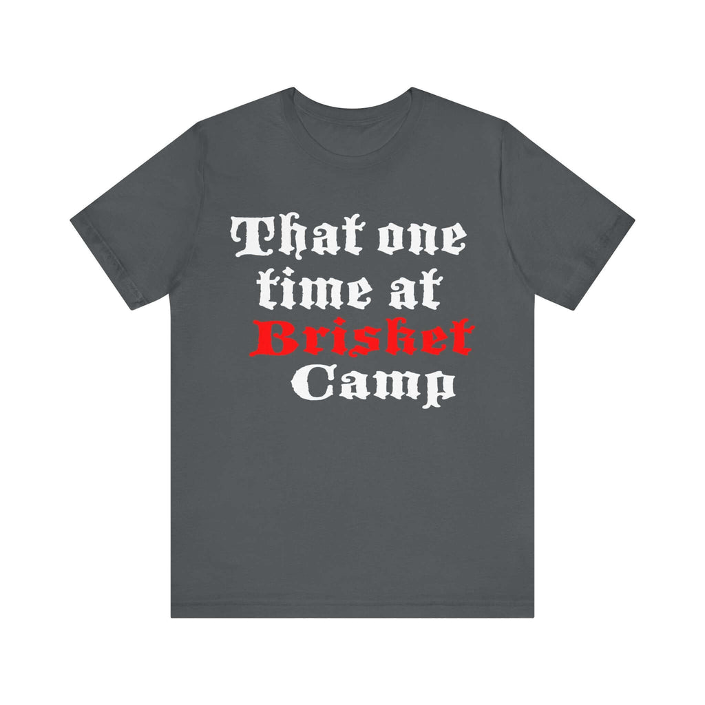 That One Time at Brisket Camp BBQ T-Shirt