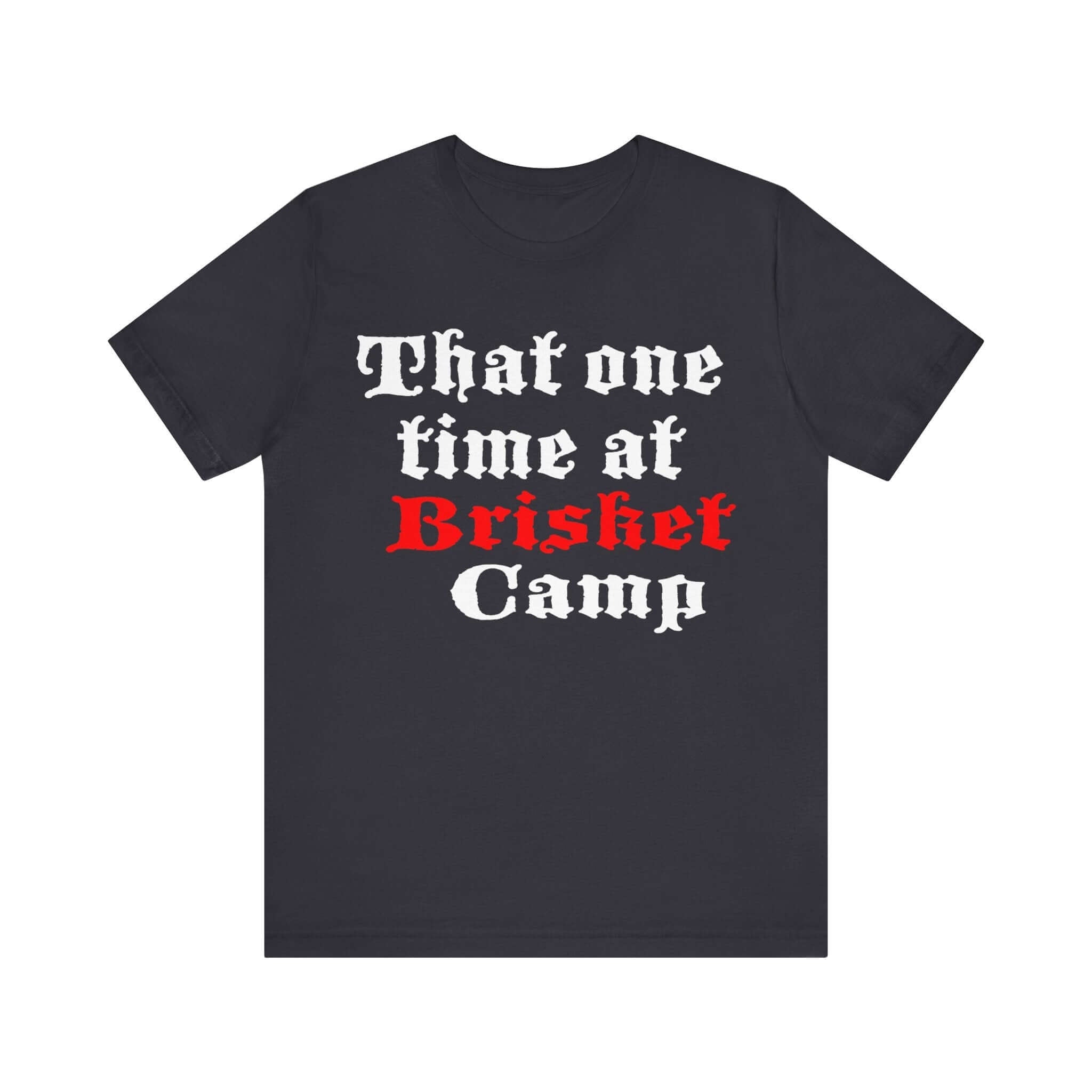 That One Time at Brisket Camp BBQ T-Shirt