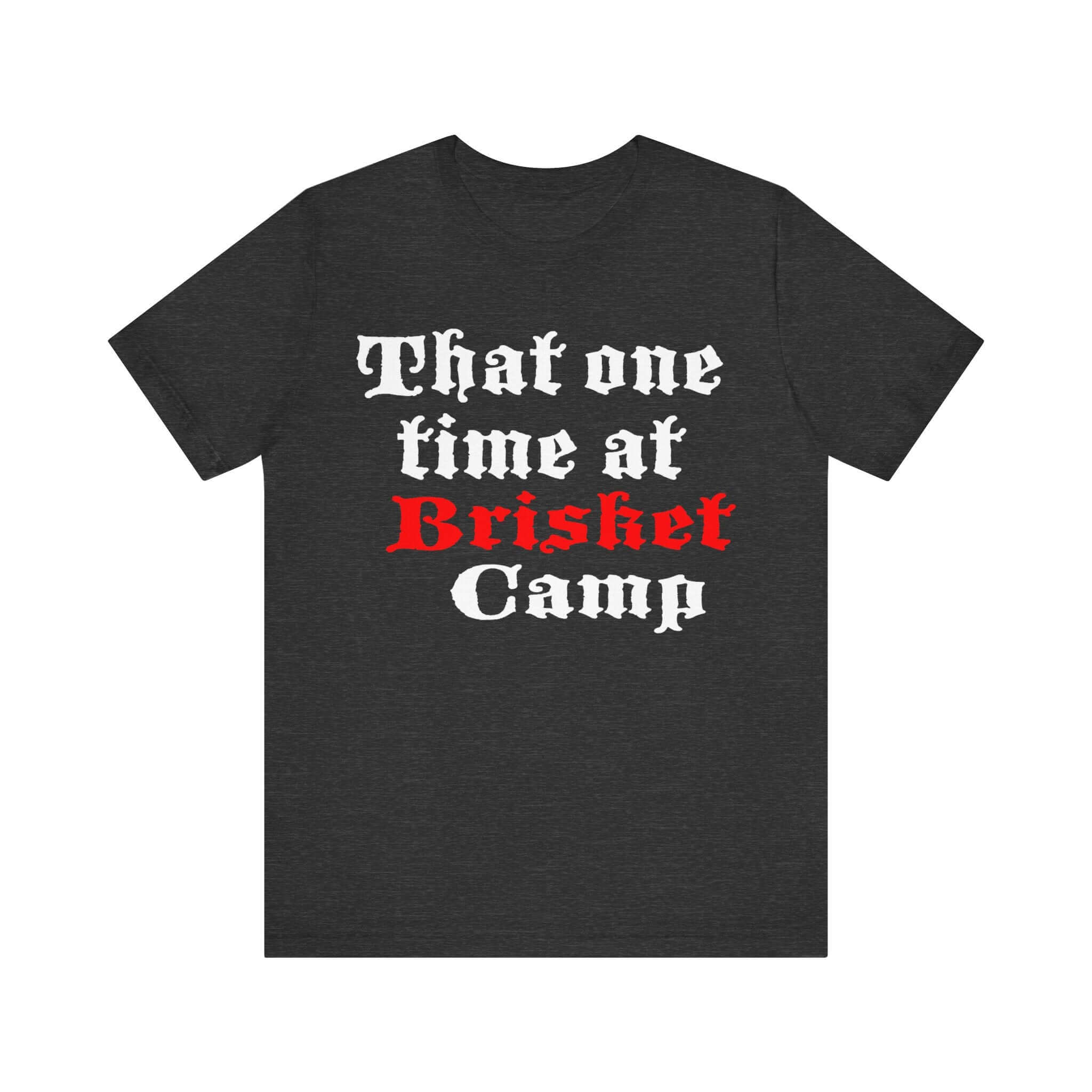 That One Time at Brisket Camp BBQ T-Shirt