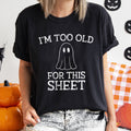 I'm Too Old For This Sheet Retro Ghost Halloween Vintage Soft Comfort Colors Tee
