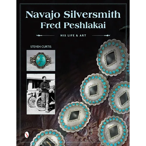 Navajo Silversmith Fred Peshlakai: His Life & Art - Hardcover