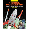Model Rocketry: America's Hobby in the Cold War 1960-1980 - Hardcover