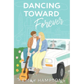 Dancing Toward Forever: A Christian rom-com about heartbreak, hope, and the hilarious detours on the way to forever. - Paperback