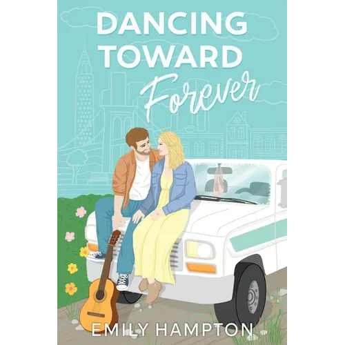 Dancing Toward Forever: A Christian rom-com about heartbreak, hope, and the hilarious detours on the way to forever. - Paperback