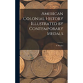 American Colonial History Illustrated by Contemporary Medals - Hardcover
