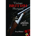 Vintage British Shotguns: A Shooting Sportsman Guide - Hardcover