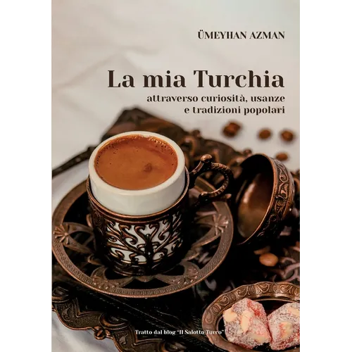 La mia Turchia attraverso curiosità, usanze e tradizioni popolari - Paperback