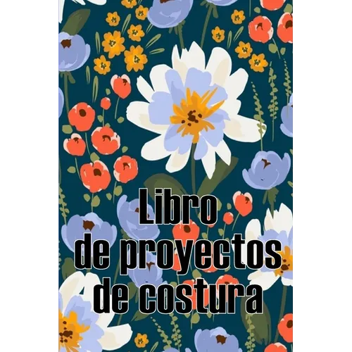 Libro de proyectos de costura: Rastreador de costura para llevar un registro de los proyectos de costura - regalo perfecto para los amantes de la cos - Paperback
