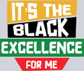 It's The Black Excellence For Me 4 - STK03283 (DTF Transfers)