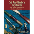 Civil War Collector's Encyclopedia: Arms, Uniforms and Equipment of the Union and Confederacy - Paperback