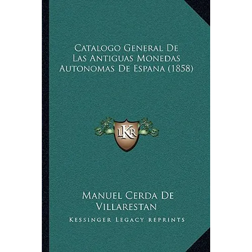Catalogo General De Las Antiguas Monedas Autonomas De Espana (1858) - Paperback