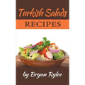Turkish Salads recipes: the most creative, delicious Turkish Salads With More Than 30 Delicious and Easy Recipes for Healthy Living - Hardcover