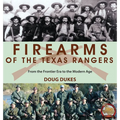 Firearms of the Texas Rangers: From the Frontier Era to the Modern Age - Paperback