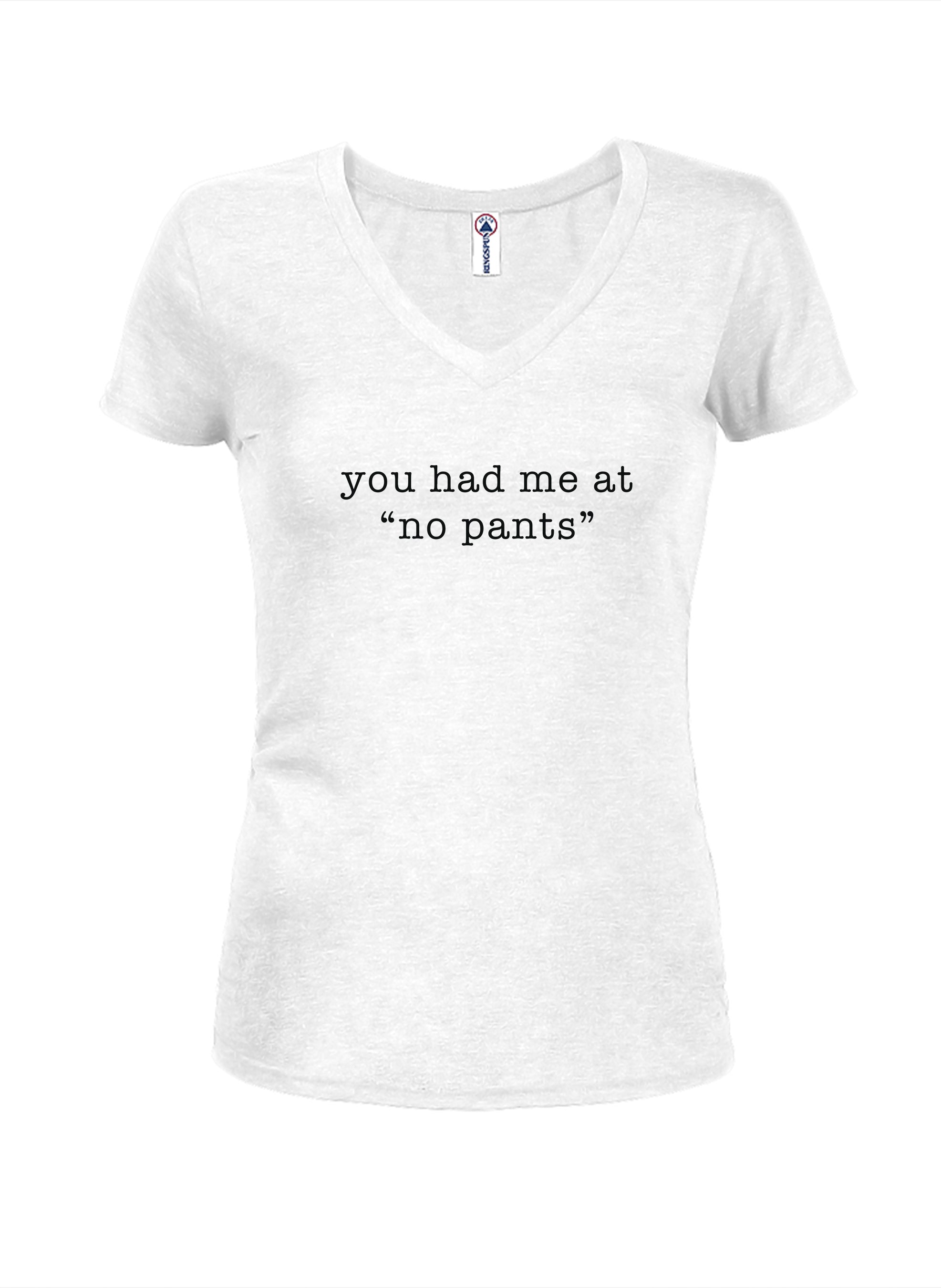 you had me at “no pants” T-Shirt