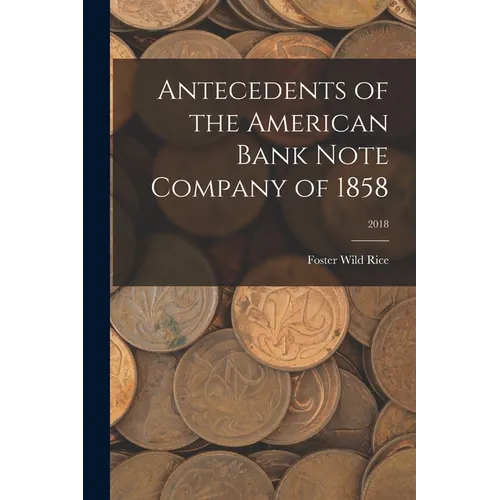 Antecedents of the American Bank Note Company of 1858; 2018 - Paperback